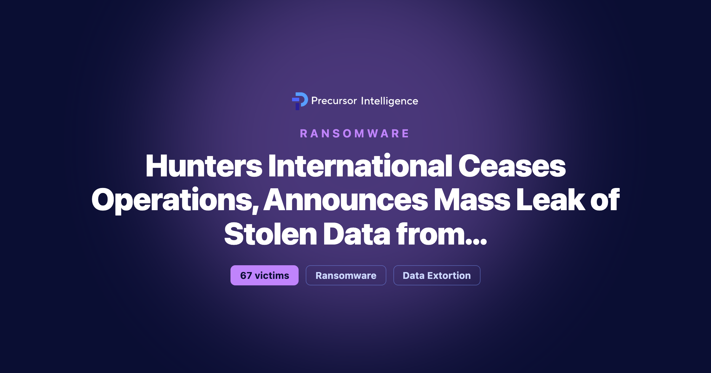 Hunters International Ceases Operations, Announces Mass Leak of Stolen Data from 67 Victims